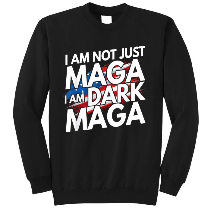 IM Not Just Maga IM Dark Maga Trump 2024 Elections Tall Sweatshirt