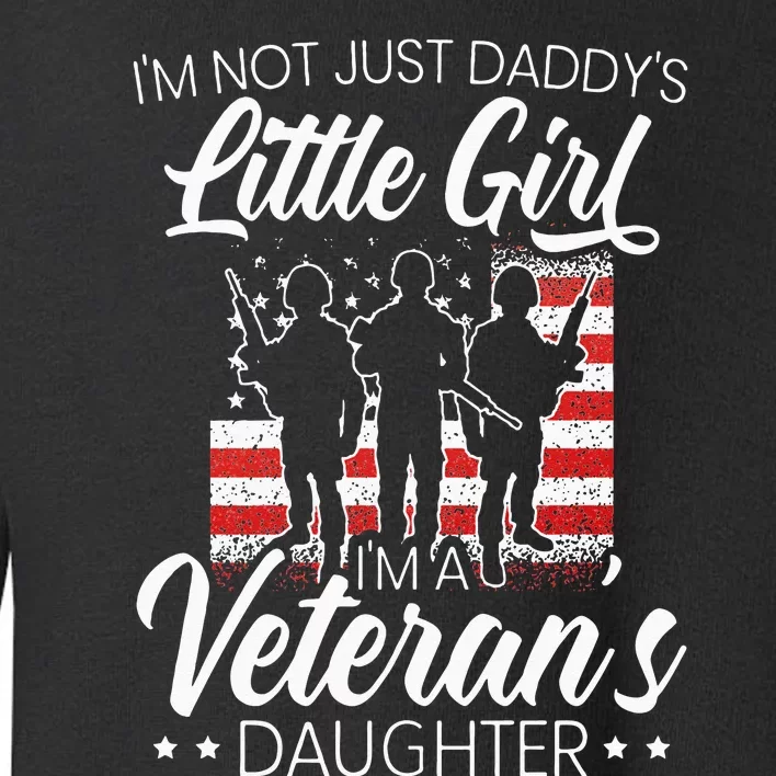 Im Not Just Daddys Little Girl Im A Veterans Daughter Toddler Sweatshirt