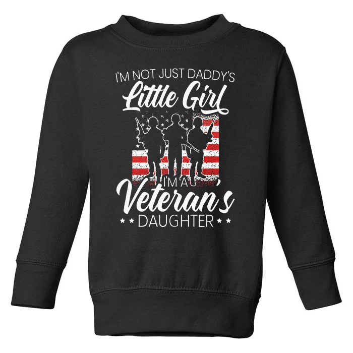 Im Not Just Daddys Little Girl Im A Veterans Daughter Toddler Sweatshirt