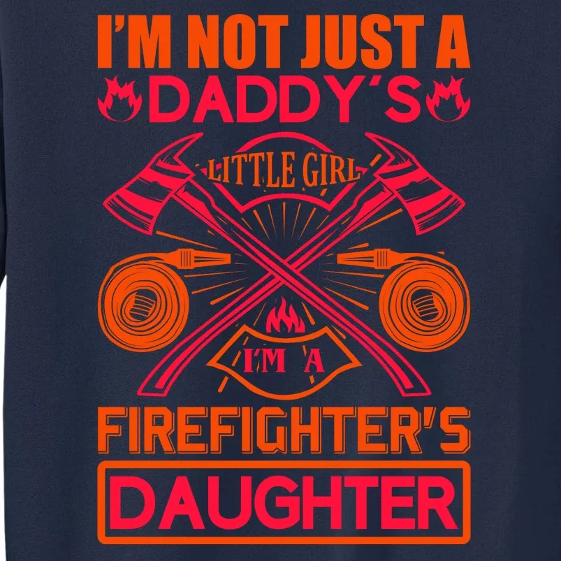 I'm Not Just A Dady's Little Girl I'm A Firefighter's Daughter Tall Sweatshirt