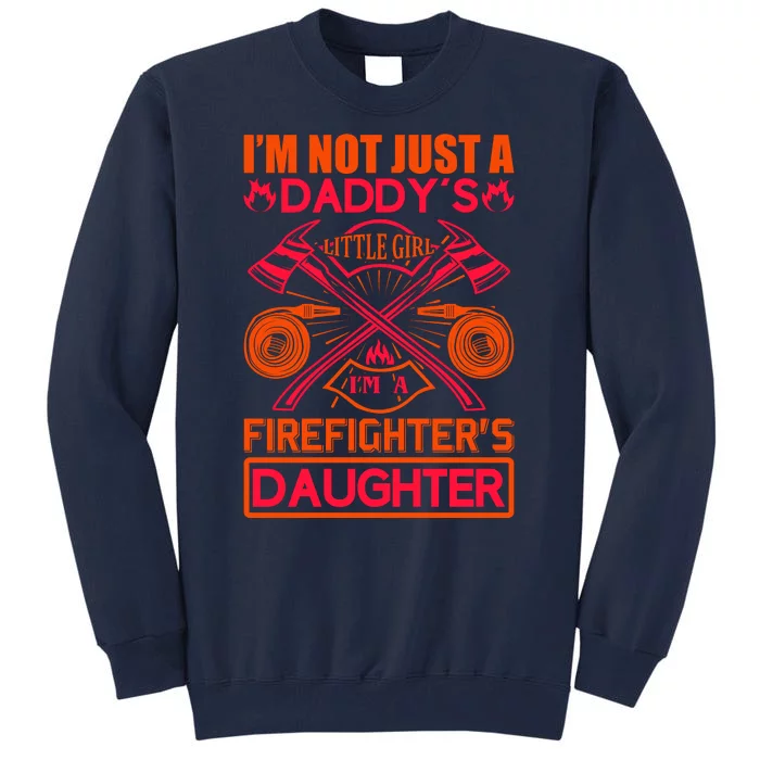 I'm Not Just A Dady's Little Girl I'm A Firefighter's Daughter Tall Sweatshirt