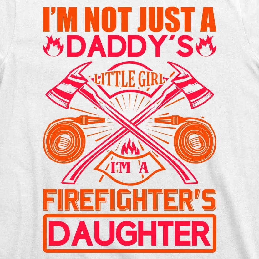 I'm Not Just A Dady's Little Girl I'm A Firefighter's Daughter T-Shirt