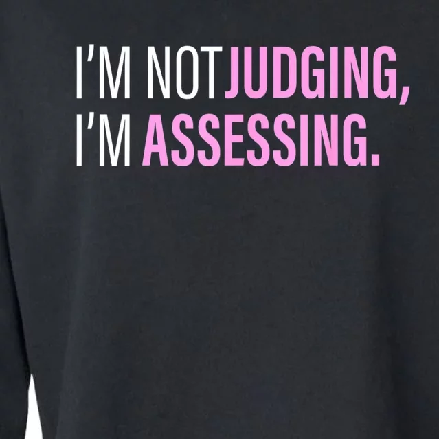 I'm Not Judging I'm Assessing Funny Cropped Pullover Crew