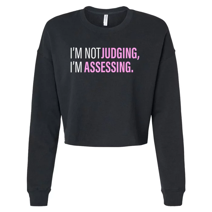 I'm Not Judging I'm Assessing Funny Cropped Pullover Crew