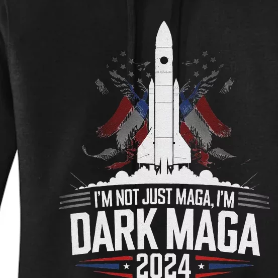 Im Not Just Maga Im Dark Maga Trump 2024 Rocket And Space Women's Pullover Hoodie