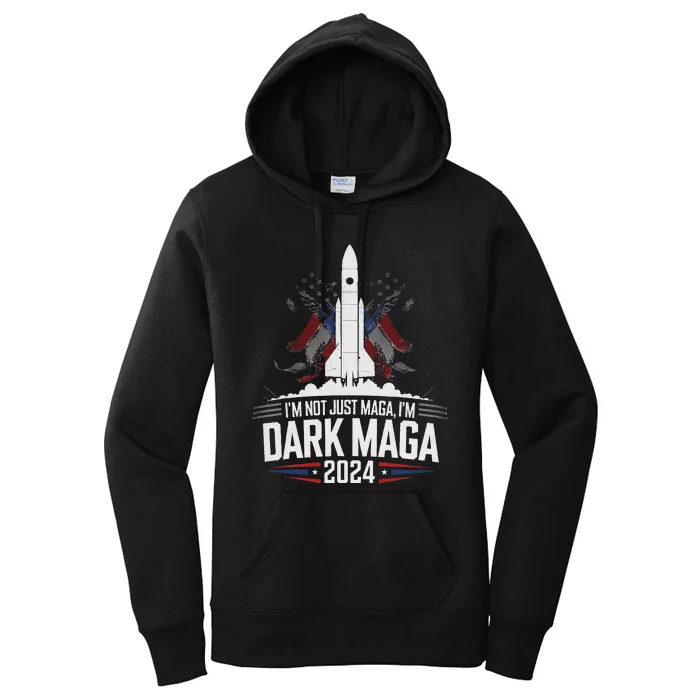 Im Not Just Maga Im Dark Maga Trump 2024 Rocket And Space Women's Pullover Hoodie