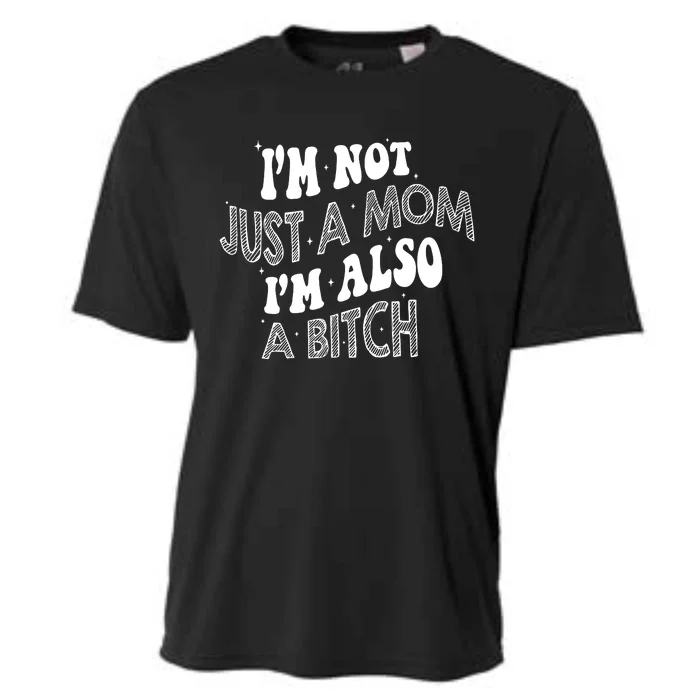 IM Not Just A Mom IM Also A Bitch Cooling Performance Crew T-Shirt