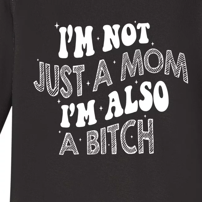 IM Not Just A Mom IM Also A Bitch Baby Long Sleeve Bodysuit