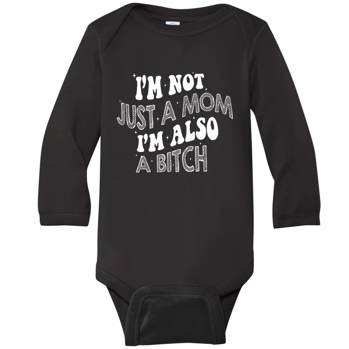 IM Not Just A Mom IM Also A Bitch Baby Long Sleeve Bodysuit