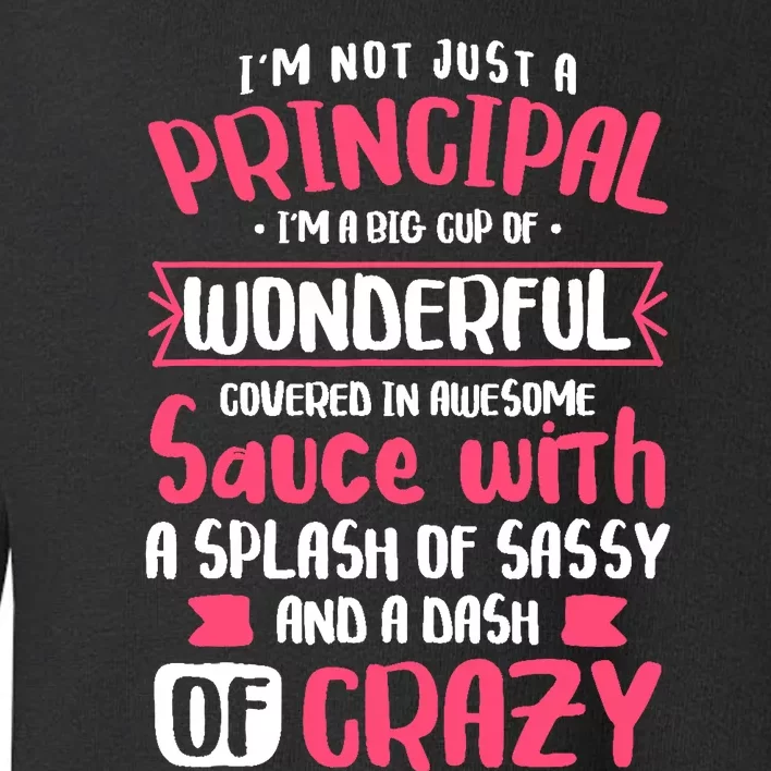 I'm Not Just A Principal - School Teacher Appreciation Toddler Sweatshirt