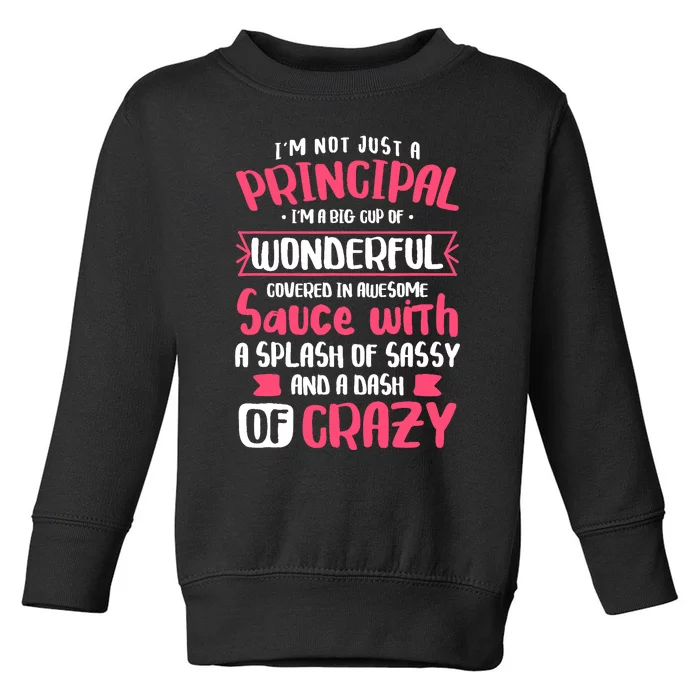 I'm Not Just A Principal - School Teacher Appreciation Toddler Sweatshirt