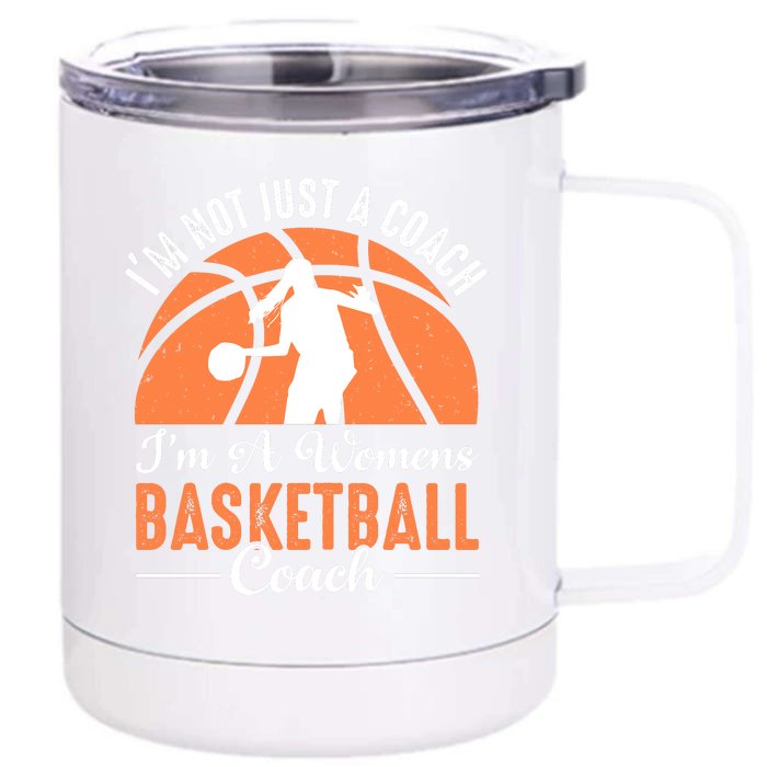 I'm Not Just A Coach I'm A Womens Basketball Coach Gift Funny Sport Front & Back 12oz Stainless Steel Tumbler Cup