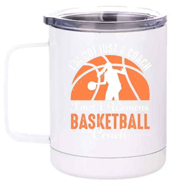 I'm Not Just A Coach I'm A Womens Basketball Coach Gift Funny Sport Front & Back 12oz Stainless Steel Tumbler Cup