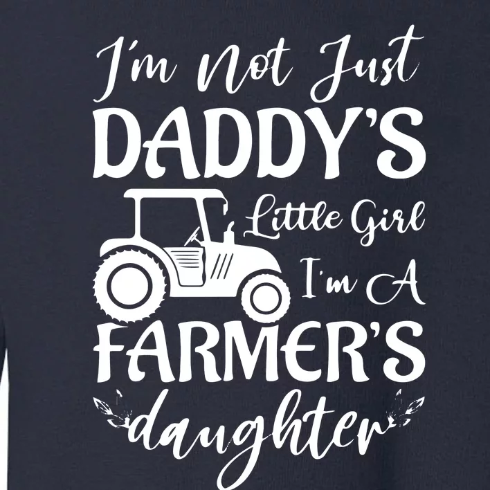 Im Not Just Daddys Little Girl Im A Farmers Daughter Toddler Sweatshirt