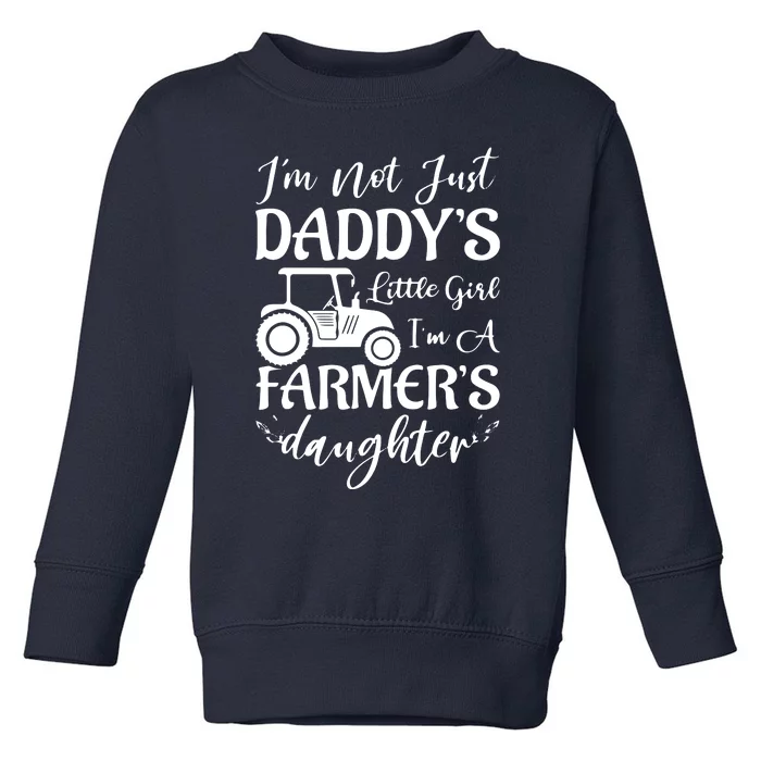 Im Not Just Daddys Little Girl Im A Farmers Daughter Toddler Sweatshirt