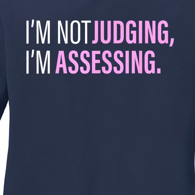 I'm Not Judging I'm Assessing Funny Ladies Long Sleeve Shirt