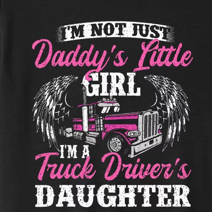 Im Not Just Daddys Little Girl Truck Driver Daughter ChromaSoft Performance T-Shirt