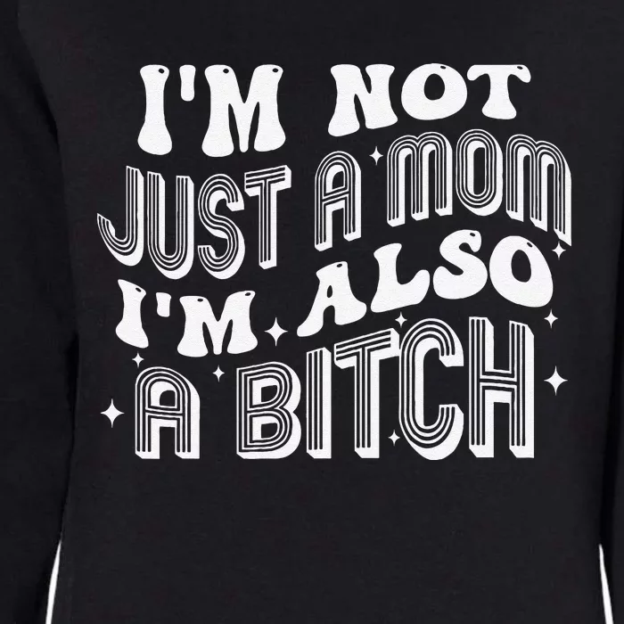 IM Not Just A Mom IM Also A Bitch Womens California Wash Sweatshirt