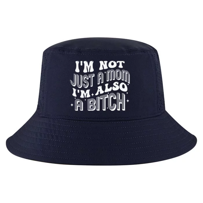 IM Not Just A Mom IM Also A Bitch Cool Comfort Performance Bucket Hat