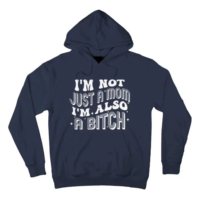 IM Not Just A Mom IM Also A Bitch Tall Hoodie