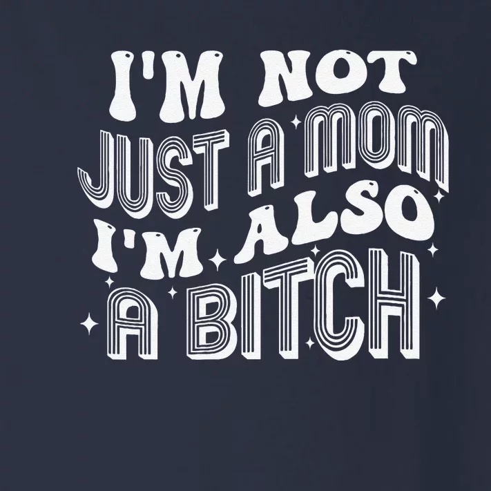 IM Not Just A Mom IM Also A Bitch Toddler Long Sleeve Shirt