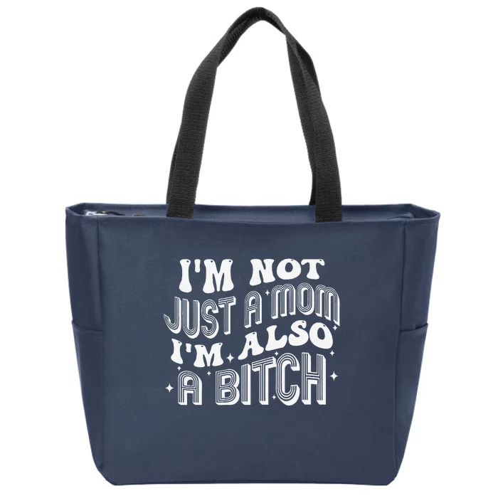 IM Not Just A Mom IM Also A Bitch Zip Tote Bag