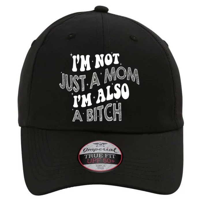 Im Not Just A Mom IM Also A Bitch Funny The Original Performance Cap