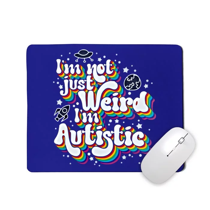 IM Not Just Weird IM Autistic Gift Mousepad