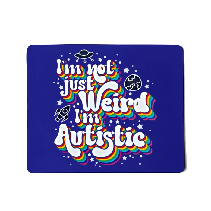 IM Not Just Weird IM Autistic Gift Mousepad