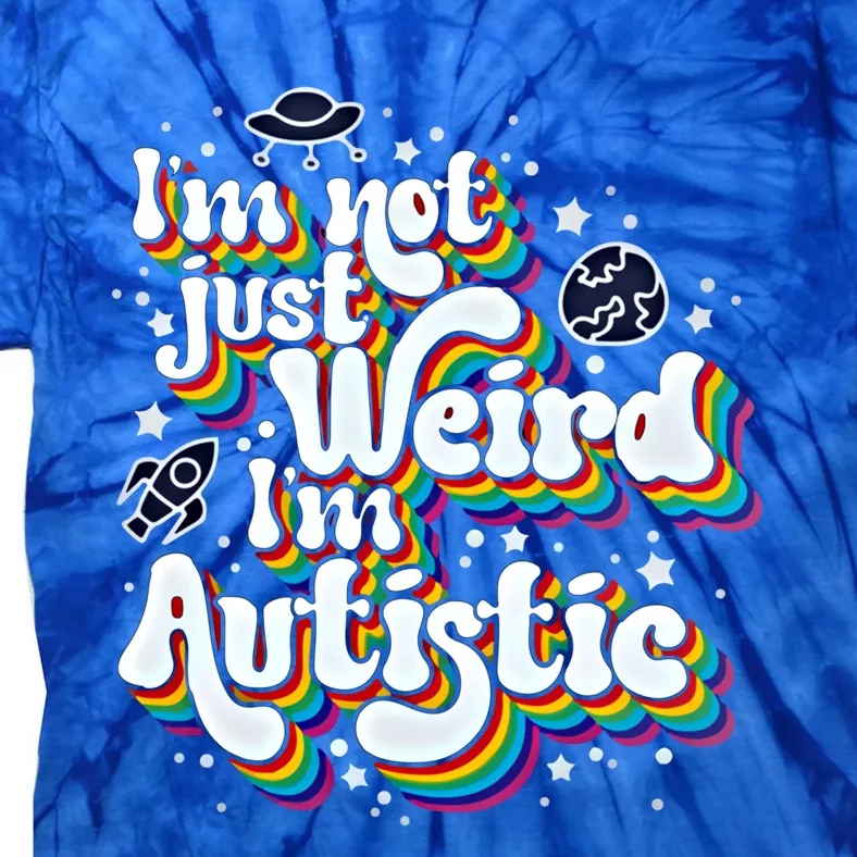 IM Not Just Weird IM Autistic Gift Tie-Dye T-Shirt