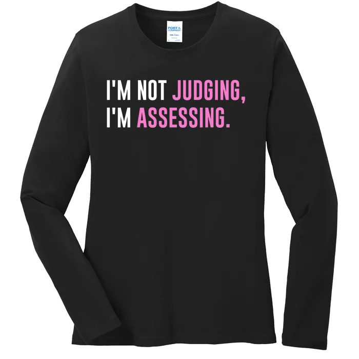 I'm Not Judging I'm Assessing Funny Ladies Long Sleeve Shirt