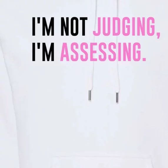 I'm Not Judging I'm Assessing Funny Premium Hoodie