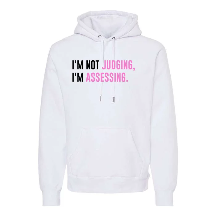 I'm Not Judging I'm Assessing Funny Premium Hoodie