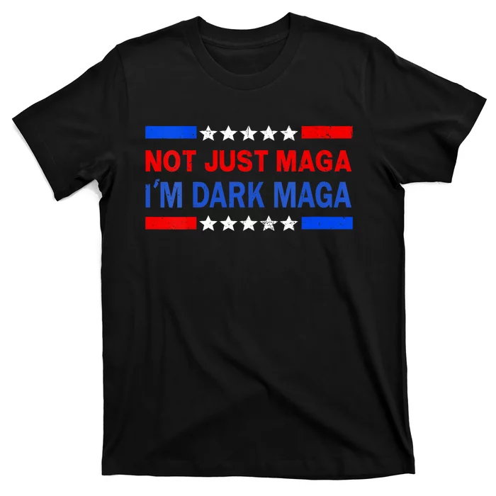 I’M Not Just Maga Im Dark Maga Trump 2024 Elections T-Shirt