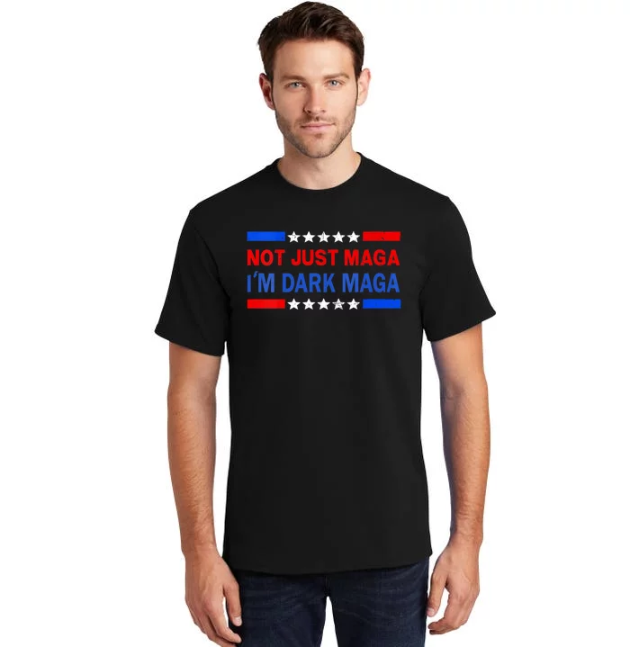 I’M Not Just Maga Im Dark Maga Trump 2024 Elections Tall T-Shirt