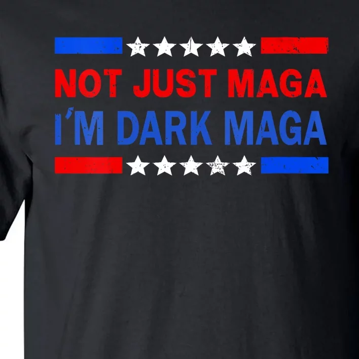 I’M Not Just Maga Im Dark Maga Trump 2024 Elections Tall T-Shirt