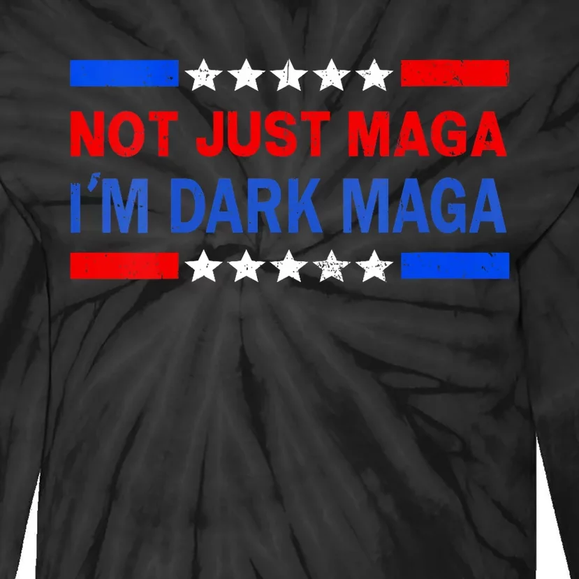 I’M Not Just Maga Im Dark Maga Trump 2024 Elections Tie-Dye Long Sleeve Shirt