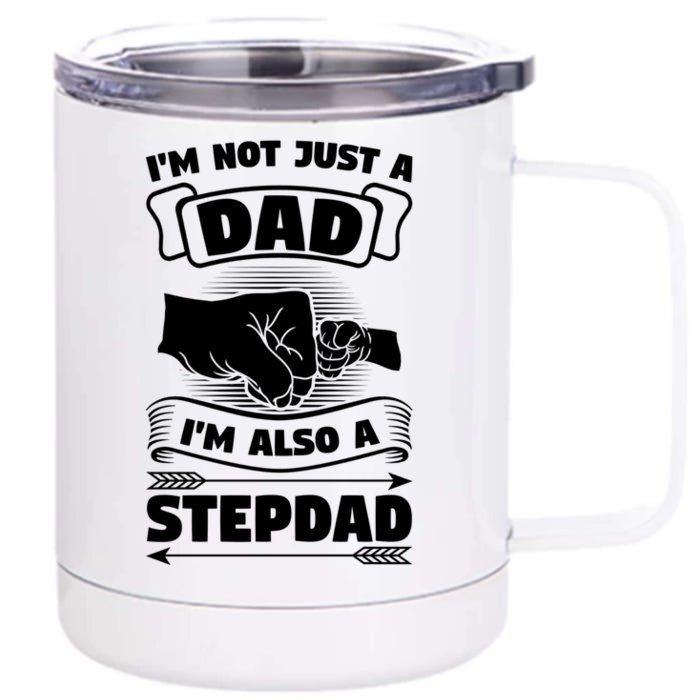 I'm Not Just A Dad I'm Also A Stepdad Stepdad Gift Front & Back 12oz Stainless Steel Tumbler Cup