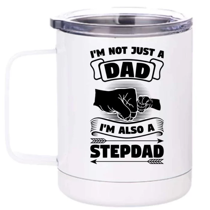 I'm Not Just A Dad I'm Also A Stepdad Stepdad Gift Front & Back 12oz Stainless Steel Tumbler Cup