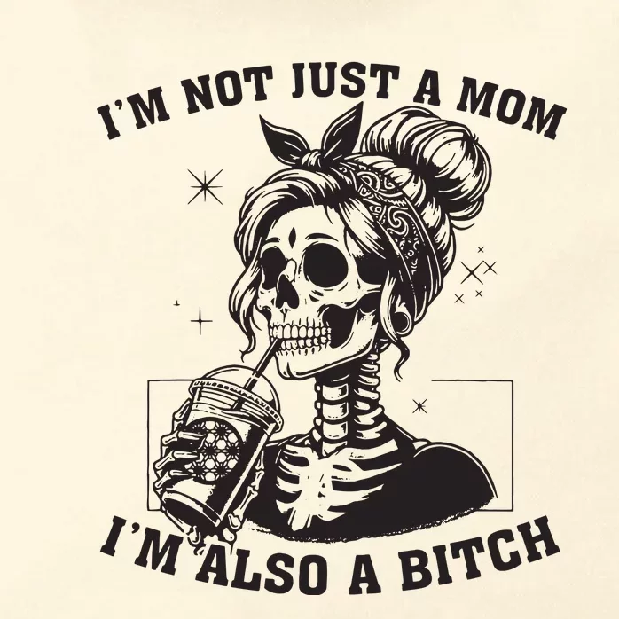 Im Not Just A Mom Im Also A Bitch Skull Zip Tote Bag