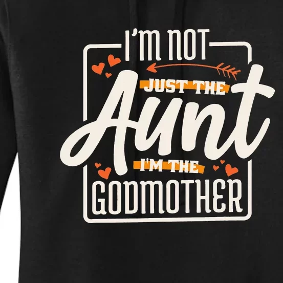 I'M Not Just The Aunt I'M The Godmother Aunt Godmother Women's Pullover Hoodie