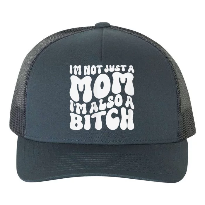 IM Not Just A Mom IM Also A Bitch Yupoong Adult 5-Panel Trucker Hat