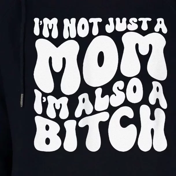 IM Not Just A Mom IM Also A Bitch Womens Funnel Neck Pullover Hood