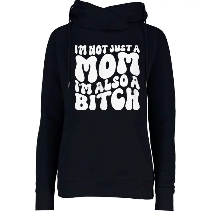 IM Not Just A Mom IM Also A Bitch Womens Funnel Neck Pullover Hood