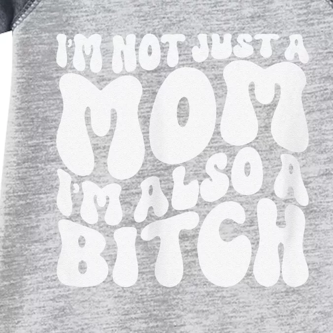 IM Not Just A Mom IM Also A Bitch Infant Baby Jersey Bodysuit