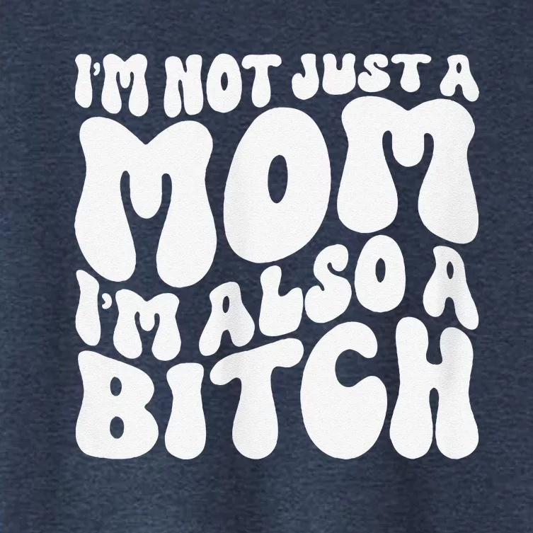 IM Not Just A Mom IM Also A Bitch Women's Crop Top Tee