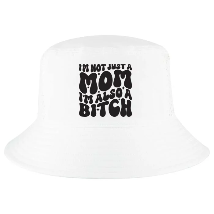 IM Not Just A Mom IM Also A Bitch Cool Comfort Performance Bucket Hat