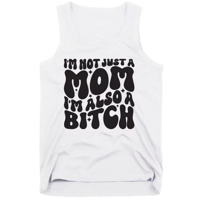 IM Not Just A Mom IM Also A Bitch Tank Top