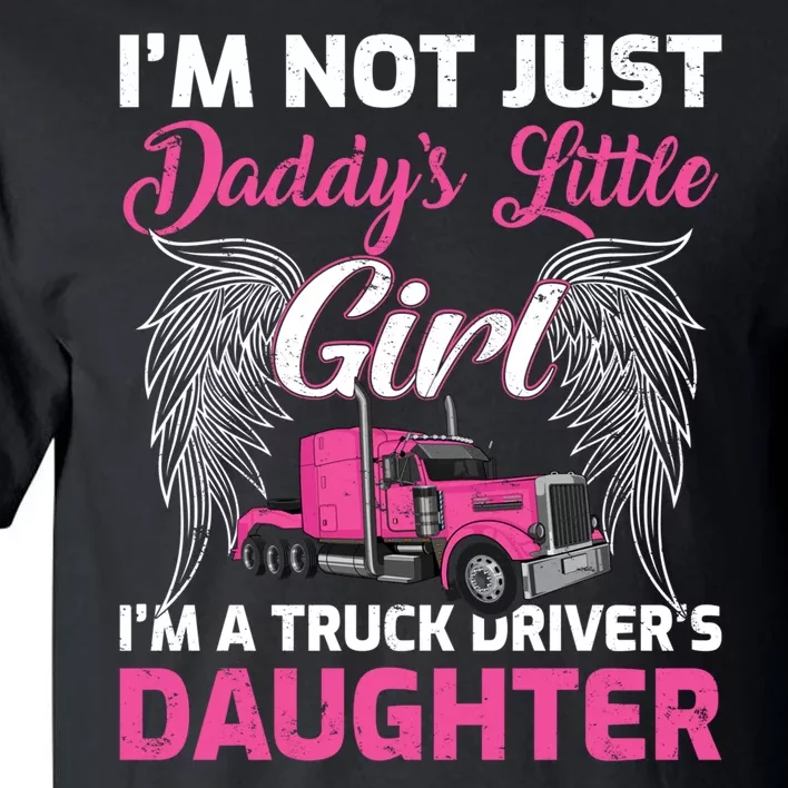 I'm Not Just Daddy's Little Girl I'm A Truckers Daughter Tall T-Shirt