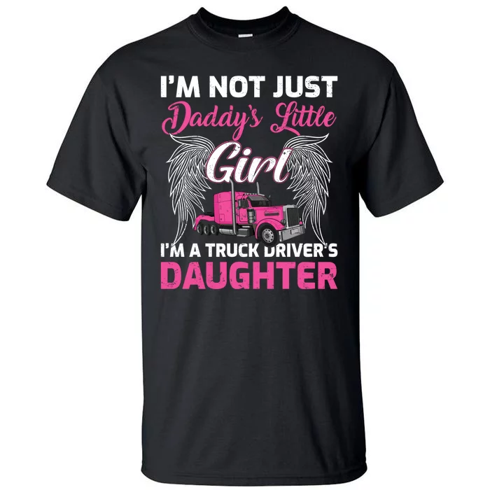 I'm Not Just Daddy's Little Girl I'm A Truckers Daughter Tall T-Shirt